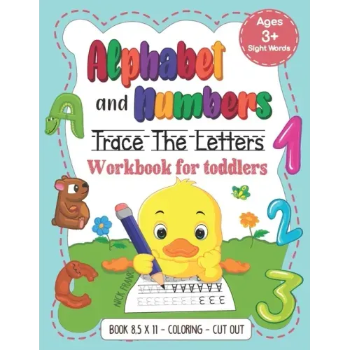 Alphabet and Numbers: Trace the Letters Workbook for Toddlers. Age 3+ (8,5x11, Coloring, Cut out): Pre k, Kindergarten, 1st Grade and Kids
