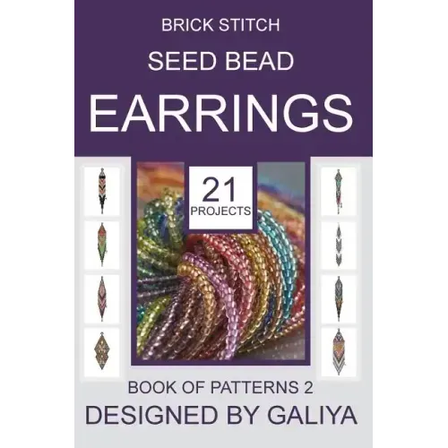 Brick Stitch Seed Bead Earrings. Book of Patterns 2: 21 Projects