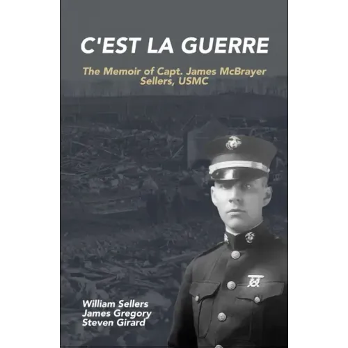 C'est la Guerre: The Memoir of Capt. James McBrayer Sellers, USMC