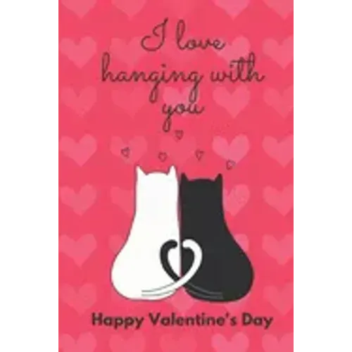 I Love Hanging with You. Happy Valentine's Day.: Cat Cover/ Unqiue Greeting Card Alternative