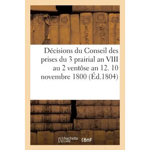 Décisions Du Conseil Des Prises Du 3 Prairial an VIII Au 2 Ventôse an 12. 10 Novembre 1800: 19 Brumaire an 9