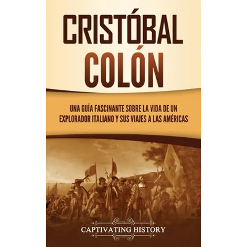 Cristóbal Colón: Una guía fascinante sobre la vida de un explorador italiano y sus viajes a las Américas