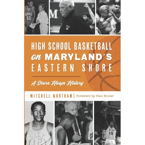 High School Basketball on Maryland's Eastern Shore: A Shore Hoops History
