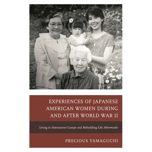 Experiences of Japanese American Women During and After World War II: Living in Internment Camps and Rebuilding Life Afterwards