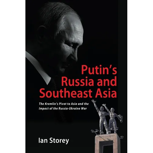 Putin's Russia and Southeast Asia: The Kremlin's Pivot to Asia and the Impact of the Russia-Ukraine War
