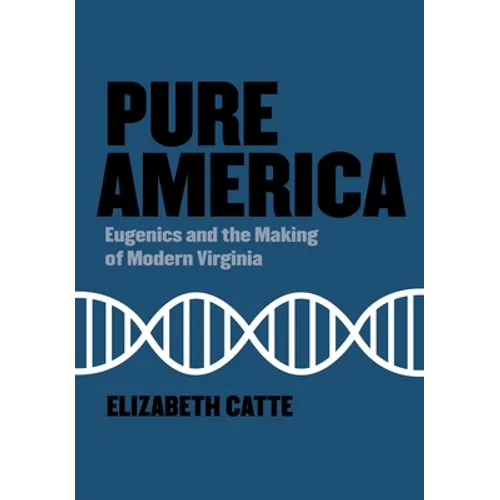 Pure America: Eugenics and the Making of Modern Virginia