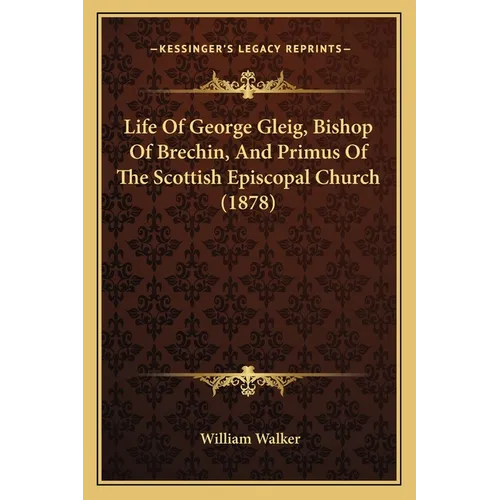 Life Of George Gleig, Bishop Of Brechin, And Primus Of The Scottish Episcopal Church (1878)