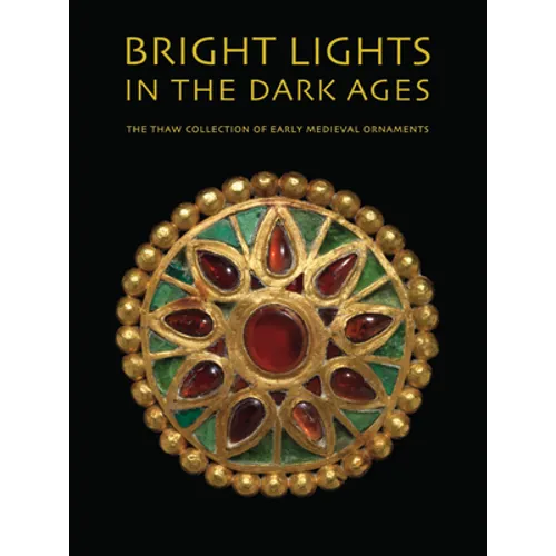 Bright Lights in the Dark Ages: The Thaw Collection of Early Medieval Ornaments