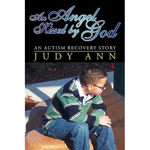 An Angel Kissed by God: An Autism Recovery Story
