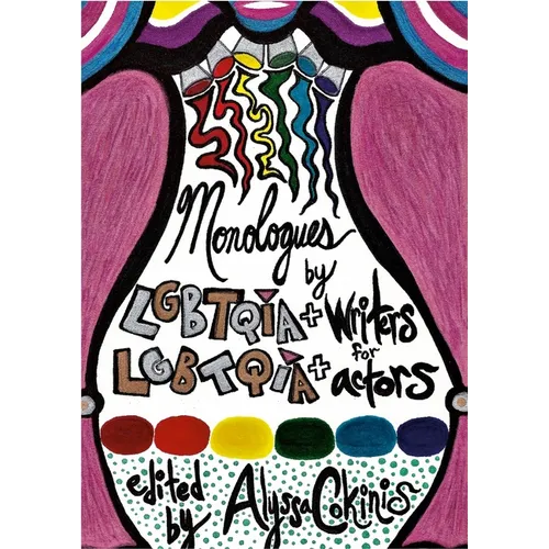 Monologues by LGBTQIA+ Writers for LGBTQIA+ Actors: a some scripts anthology