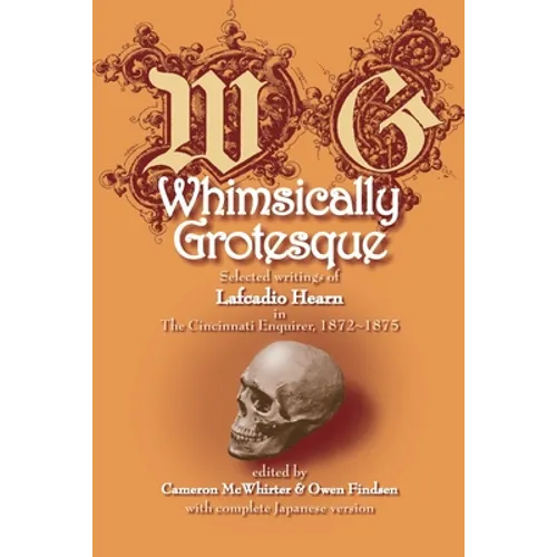 Whimsically Grotesque: Selected writings of Lafcadio Hearn in the Cincinnati Enquirer, 1872 1875