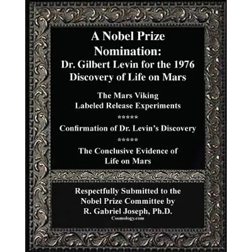 A Nobel Prize Nomination: The 1976 Discovery of Life on Mars: Dr. Gilbert Levin: The Mars Viking 
Labeled Release Experiments