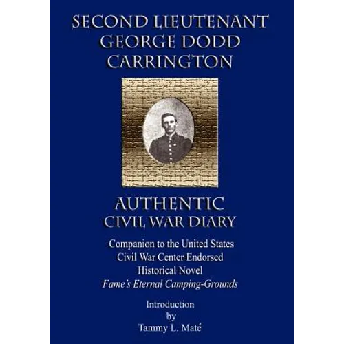 Second Lieutenant George Dodd Carrington Authentic Civil War Diary Companion to the United States Civil War Center Endorsed Historical Novel Fame's Et