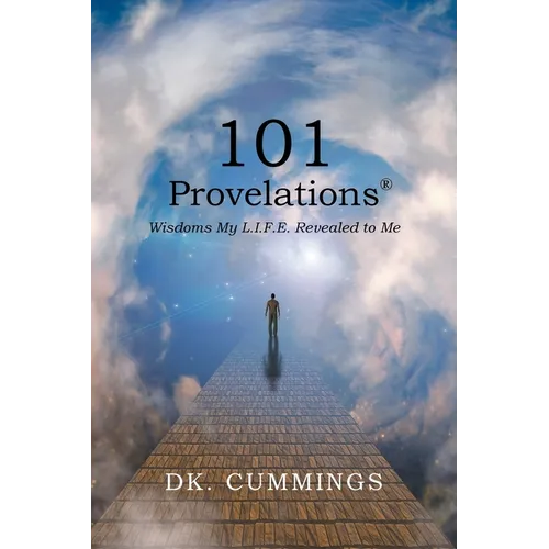 101 Provelations: Wisdoms My L.I.F.E. Revealed to Me