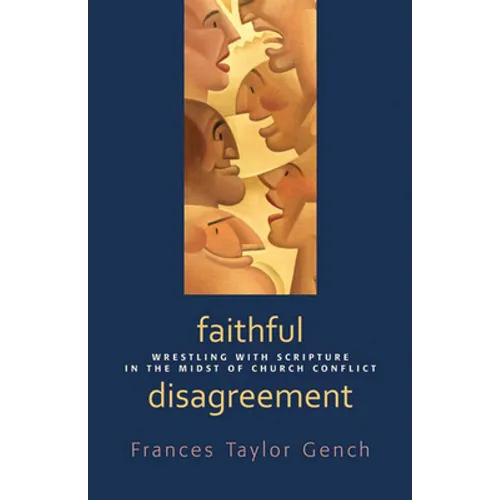 Faithful Disagreement: Wrestling with Scripture in the Midst of Church Conflict
