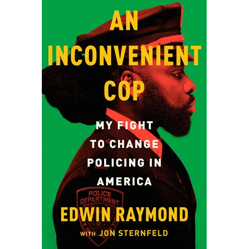 An Inconvenient Cop: My Fight to Change Policing in America