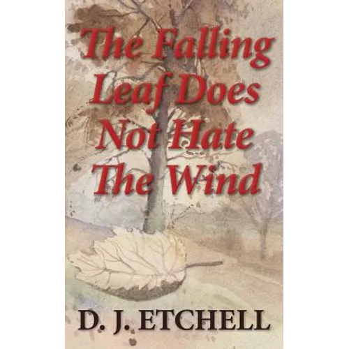 The Falling Leaf Does Not Hate The Wind: Poems of Death and Autumn