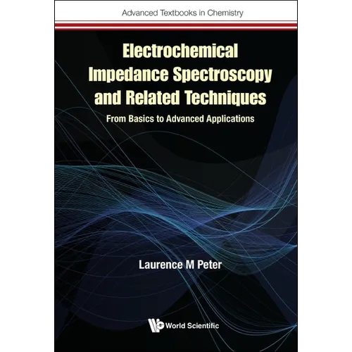 Electrochemical Impedance Spectroscopy and Related Techniques: From Basics to Advanced Applications