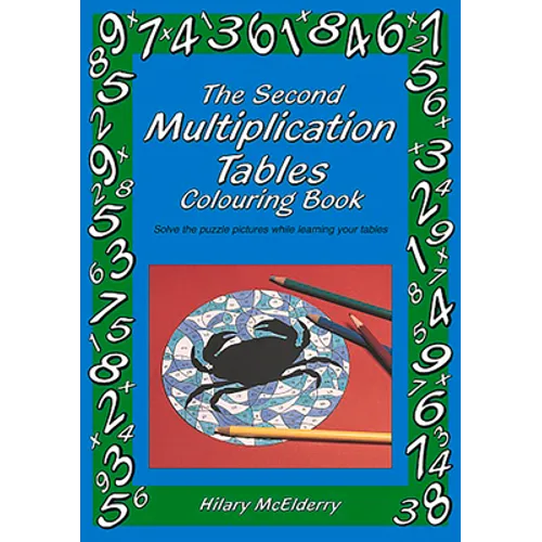 The Second Multiplication Tables Colouring Book: Solve the Puzzle Pictures While Learning Your Tables