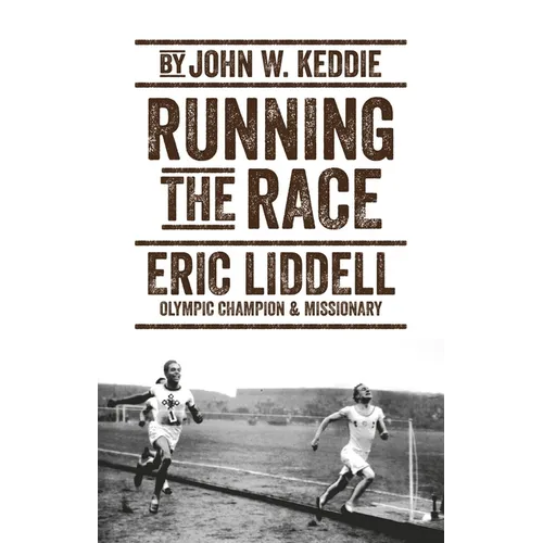 Running the Race: Eric Liddell - Olympic Champion and Missionary