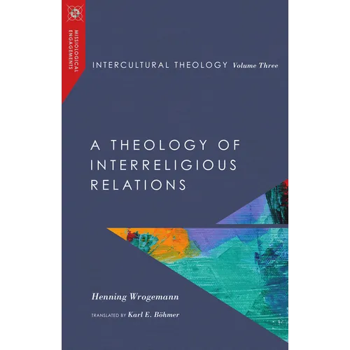 Intercultural Theology, Volume Three: A Theology of Interreligious Relations