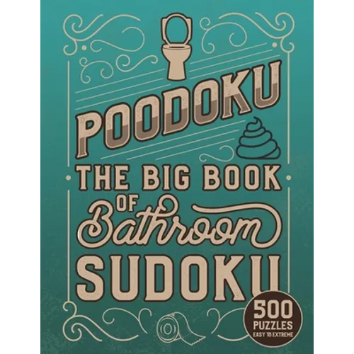 Poodoku: The Big Book of Bathroom Sudoku - 500 Puzzles Easy to Extreme: Poop Themed Sudoku Puzzles of Various Difficulty Levels