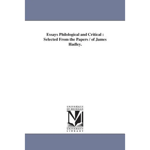 Essays Philological and Critical: Selected From the Papers / of James Hadley.