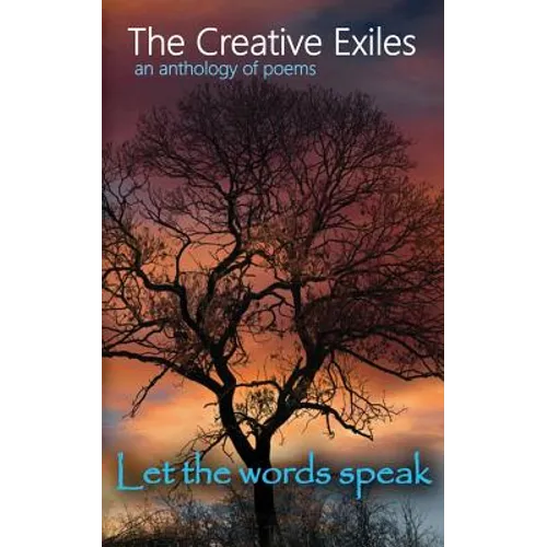 The Creative Exiles an anthology of poems: Let the Words Speak
