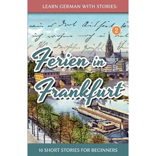 Learn German with Stories: Ferien in Frankfurt - 10 short stories for beginners