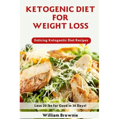 Ketogenic Diet for Weight Loss: A Keto Diet Plan with Enticing Ketogenic Diet Recipes! (Keto Cookbook, Ketogenic Recipes, Keto Smoothies, Ketogenic Di