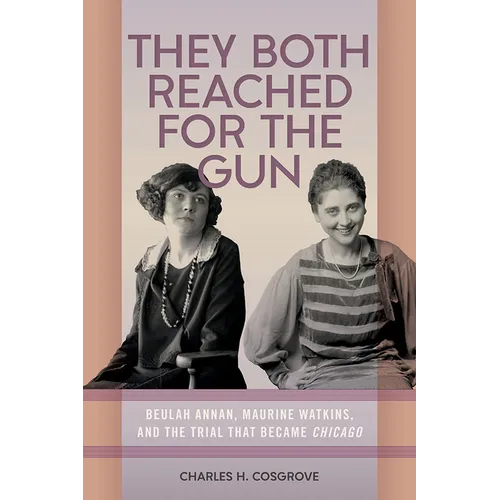 They Both Reached for the Gun: Beulah Annan, Maurine Watkins, and the Trial That Became Chicago