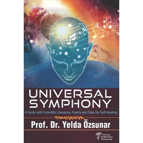 Universal Symphony: A Guide with Scientific Literature, Poetry and Tales for Self-Healing