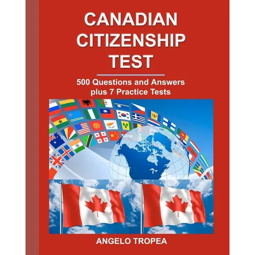Canadian Citizenship Test: 500 Questions and Answers plus 7 Practice Tests