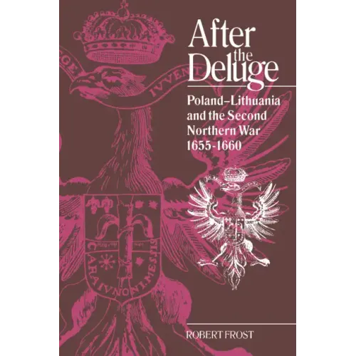 After the Deluge: Poland-Lithuania and the Second Northern War, 1655 1660