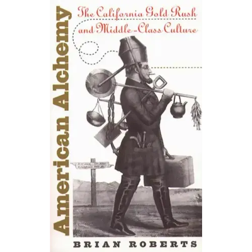 American Alchemy: The California Gold Rush and Middle-Class Culture