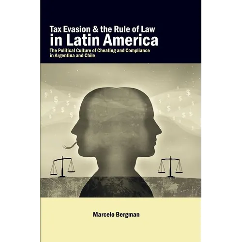 Tax Evasion and the Rule of Law in Latin America: The Political Culture of Cheating and Compliance in Argentina and Chile