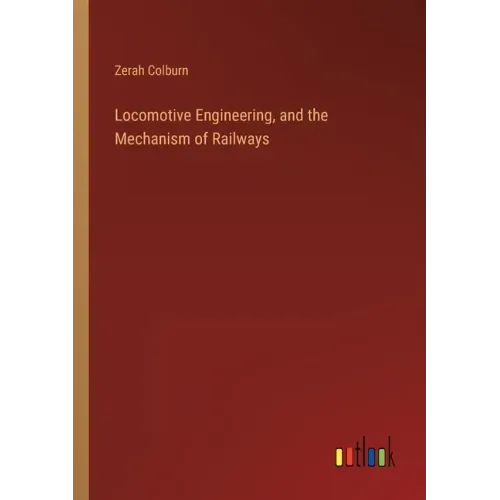 Locomotive Engineering, and the Mechanism of Railways