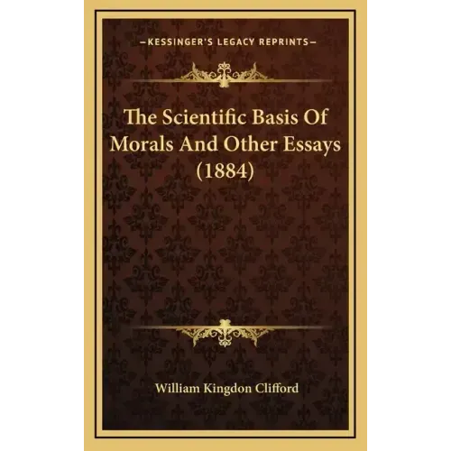 The Scientific Basis of Morals and Other Essays (1884)