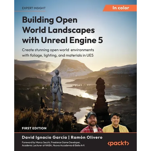 Building Open World Landscapes with Unreal Engine 5: Create stunning open world environments with foliage, lighting, and materials in UE5