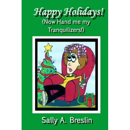 Happy Holidays! (Now Hand me my Tranquilizers!)