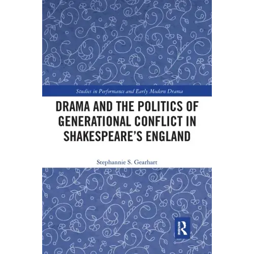 Drama and the Politics of Generational Conflict in Shakespeare's England