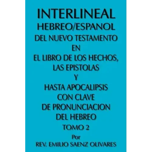 Interlineal Hebreo/Espanol del Nuevo Testamento En El Libro de Los Hechos, Las Epistolas y Hasta Apocalipsis Con Clave de Pronunciacion del Hebreo: To