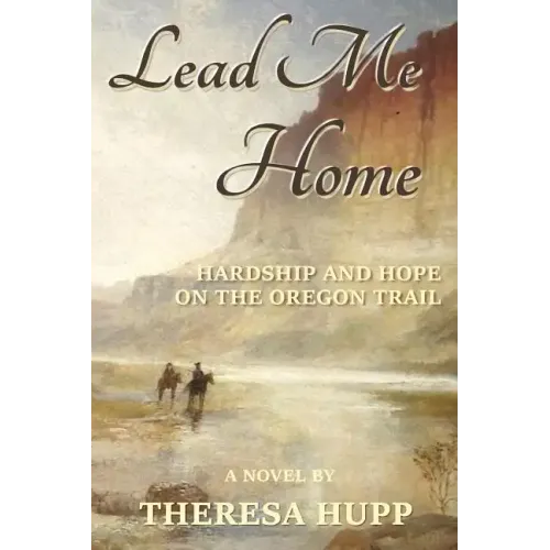 Lead Me Home: Hardship and hope on the Oregon Trail