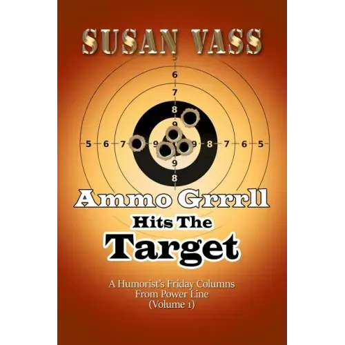 Ammo Grrrll Hits The Target: A Humorist's Friday Columns From Power Line (Volume 1)
