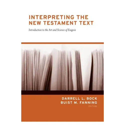 Interpreting the New Testament Text: Introduction to the Art and Science of Exegesis (Redesign)