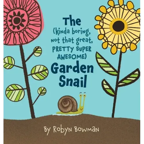 The (Kinda Boring, Not That Great, Pretty Super Awesome) Garden Snail