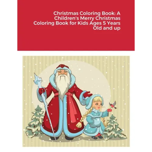 Christmas Coloring Book: A Children's Merry Christmas Coloring Book for Kids Ages 5 Years Old and up