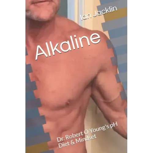 Alkaline: Dr. Robert O Young's pH Diet & Mindset