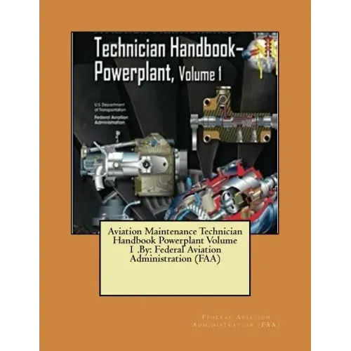 Aviation Maintenance Technician Handbook Powerplant Volume 1 .By: Federal Aviation Administration (FAA)