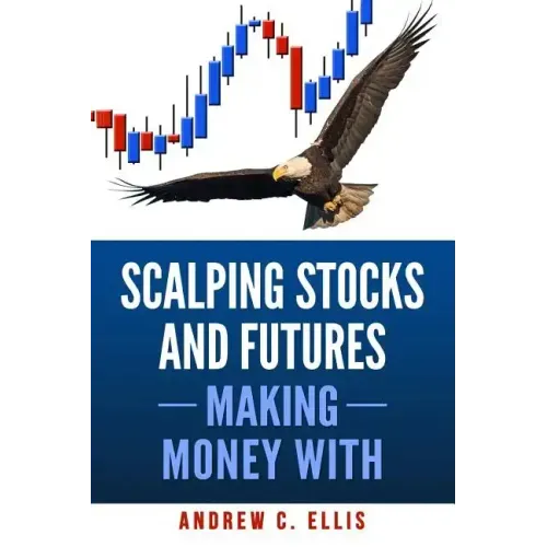 Scalping Stocks and Futures: Making Money With: Top Strategies